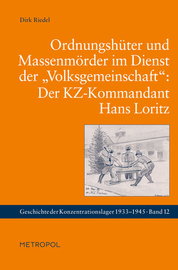 Ordnungshüter und Massenmörder im Dienst der „Volksgemeinschaft“: Der KZ-Kommandant Hans Loritz von Riedel,  Dirk