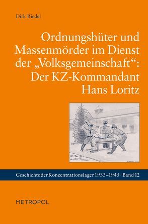 Ordnungshüter und Massenmörder im Dienst der „Volksgemeinschaft“: Der KZ-Kommandant Hans Loritz von Riedel,  Dirk