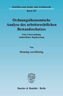 Ordnungsökonomische Analyse des arbeitsrechtlichen Bestandsschutzes. von Klitzing,  Henning von