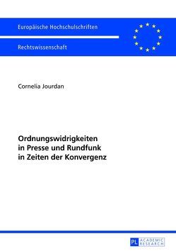 Ordnungswidrigkeiten in Presse und Rundfunk in Zeiten der Konvergenz von Jourdan,  Cornelia