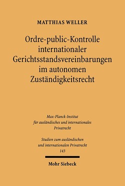 Ordre-public-Kontrolle internationaler Gerichtsstandsvereinbarungen im autonomen Zuständigkeitsrecht von Weller,  Matthias