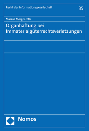 Organhaftung bei Immaterialgüterrechtsverletzungen von Morgenroth,  Markus