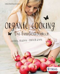 Organic Cooking – Das Familienkochbuch von Huth-Rauschenbach,  Sabine