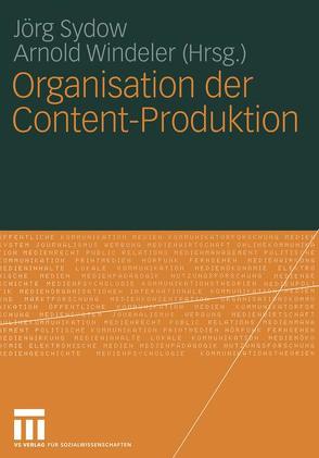 Organisation der Content-Produktion von Sydow,  Jörg, Windeler,  Arnold