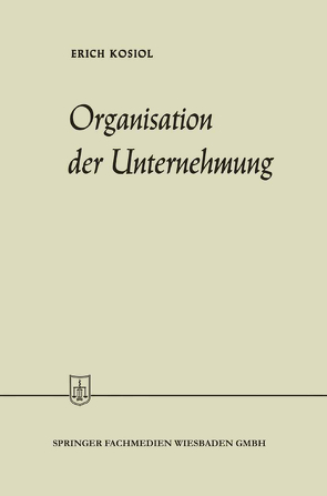 Organisation der Unternehmung von Kosiol,  Erich