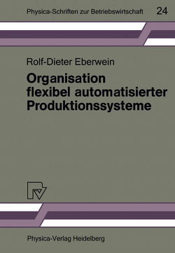 Organisation flexibel automatisierter Produktionssysteme von Eberwein,  Rolf-Dieter