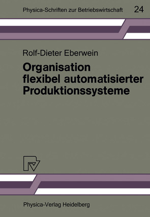 Organisation flexibel automatisierter Produktionssysteme von Eberwein,  Rolf-Dieter