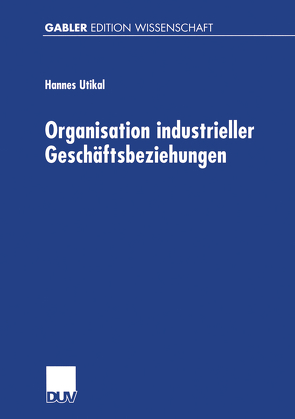 Organisation industrieller Geschäftsbeziehungen von Utikal,  Hannes