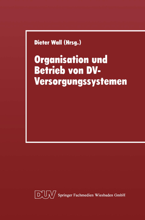 Organisation und Betrieb von DV-Versorgungssystemen von Wall,  Dieter