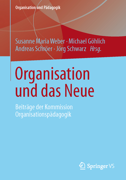 Organisation und das Neue von Göhlich,  Michael, Schröer,  Andreas, Schwarz,  Jörg, Weber,  Susanne Maria