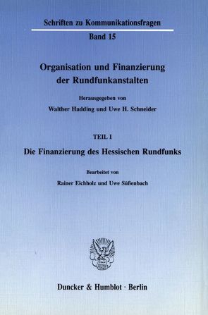 Organisation und Finanzierung der Rundfunkanstalten. von Eichholz,  Rainer, Hadding,  Walther, Schneider,  Uwe H., Süßenbach,  Uwe