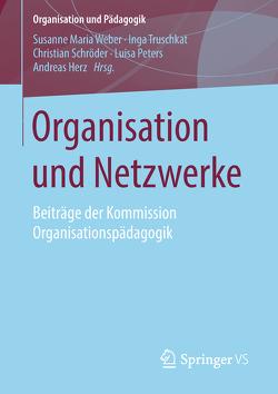 Organisation und Netzwerke von Herz,  Andreas, Peters,  Luisa, Schroeder,  Christian, Truschkat,  Inga, Weber,  Susanne Maria