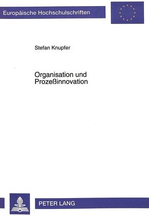 Organisation und Prozeßinnovation von Knupfer,  Stefan