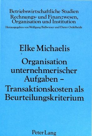 Organisation unternehmerischer Aufgaben – Transaktionskosten als Beurteilungskriterium von Michaelis,  Elke
