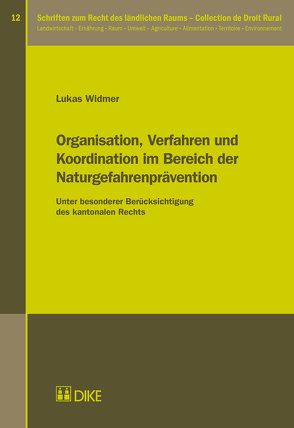 Organisation, Verfahren und Koordination im Bereich der Naturgefahrenprävention von Widmer,  Lukas