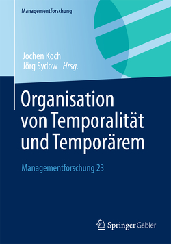 Organisation von Temporalität und Temporärem von Koch,  Jochen, Sydow,  Jörg