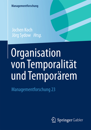 Organisation von Temporalität und Temporärem von Koch,  Jochen, Sydow,  Jörg