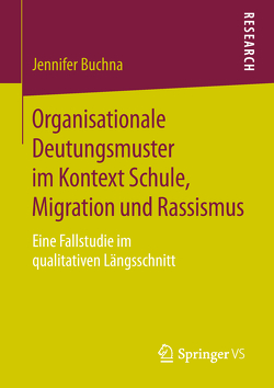 Organisationale Deutungsmuster im Kontext Schule, Migration und Rassismus von Buchna,  Jennifer