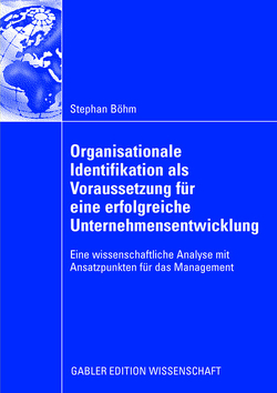 Organisationale Identifikation als Voraussetzung für eine erfolgreiche Unternehmensentwicklung von Boehm,  Stephan, Bruch,  Prof. Dr. Heike