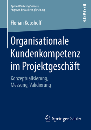 Organisationale Kundenkompetenz im Projektgeschäft von Kopshoff,  Florian