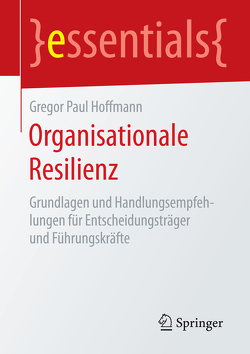 Organisationale Resilienz von Hoffmann,  Gregor Paul