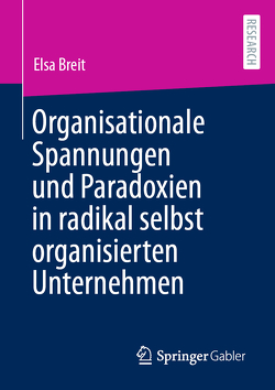 Organisationale Spannungen und Paradoxien in radikal selbst organisierten Unternehmen von Breit,  Elsa