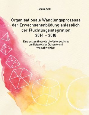 Organisationale Wandlungsprozesse der Erwachsenenbildung anlässlich der Flüchtlingsintegration 2014 – 2018 von Sell,  Jasmin