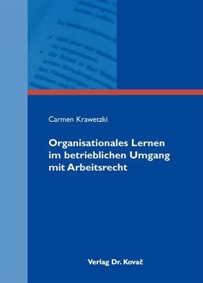 Organisationales Lernen im betrieblichen Umgang mit Arbeitsrecht von Krawetzki,  Carmen