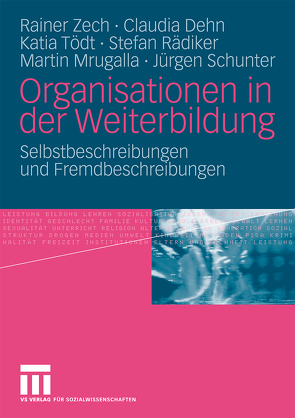 Organisationen in der Weiterbildung von Dehn,  Claudia, Mrugalla,  Martin, Rädiker,  Stefan, Schunter,  Jürgen, Tödt,  Katia, Zech,  Rainer