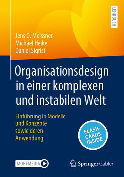 Organisationsdesign in einer komplexen und instabilen Welt von Heike,  Michael, Meissner,  Jens O, Sigrist,  Daniel