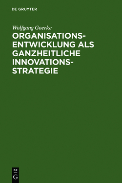Organisationsentwicklung als ganzheitliche Innovationsstrategie von Goerke,  Wolfgang, Rehn,  Götz E.