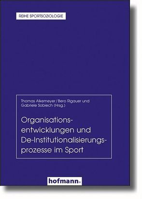 Organisationsentwicklungen und De-Institutionaliserungsprozesse im Sport von Alkemeyer,  Thomas, Rigauer,  Bero, Sobiech,  Gabriele