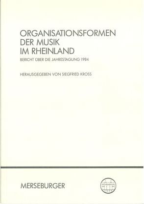 Organisationsformen der Musik im Rheinland von Gerschwitz,  Friedrich, Kross,  Siegfried, Vogel,  Andrea, Zahn,  Sabine
