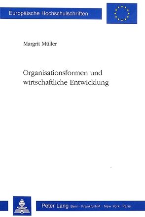 Organisationsformen und wirtschaftliche Entwicklung von Müller,  Margrit