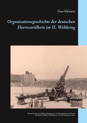 Organisationsgeschichte der deutschen Heeresartillerie im II. Weltkrieg von Kleinert,  Uwe