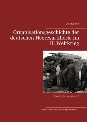 Organisationsgeschichte der deutschen Heeresartillerie im II. Weltkrieg von Kleinert,  Uwe