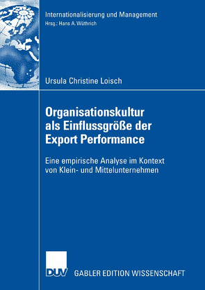 Organisationskultur als Einflussgröße der Export Performance von Kasper,  Prof. Dr. Helmut, Loisch,  Ursula Christine