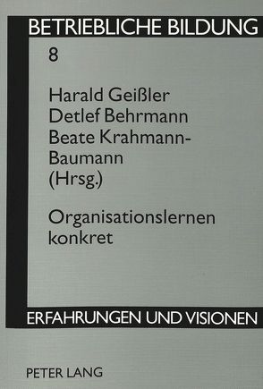 Organisationslernen konkret von Behrmann,  Detlef, Geissler,  Harald, Krahmann-Baumann,  Beate