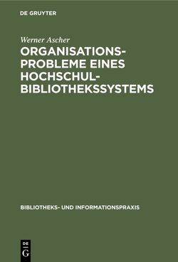Organisationsprobleme eines Hochschulbibliothekssystems von Ascher,  Werner