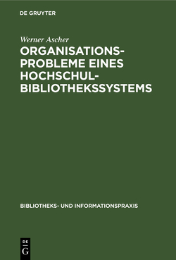 Organisationsprobleme eines Hochschulbibliothekssystems von Ascher,  Werner