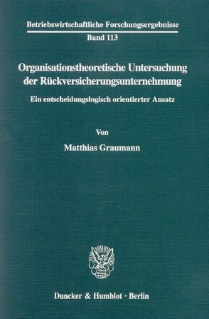 Organisationstheoretische Untersuchung der Rückversicherungsunternehmung. von Graumann,  Matthias