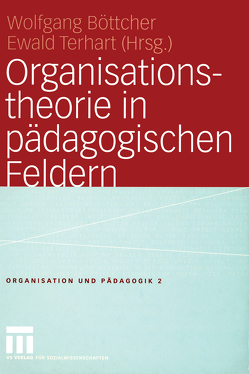 Organisationstheorie in pädagogischen Feldern von Boettcher,  Wolfgang, Terhart,  Ewald