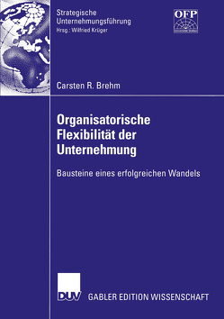 Organisatorische Flexibilität der Unternehmung von Brehm,  Carsten
