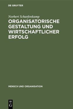 Organisatorische Gestaltung und wirtschaftlicher Erfolg von Scharfenkamp,  Norbert, Staehle,  Wolfgang H.