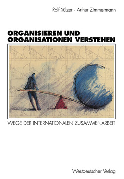 Organisieren und Organisationen verstehen von Sülzer,  Rolf, Zimmermann,  Arthur