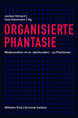 Organisierte Phantasie von Antweiler,  Christoph, Bolesch,  Cornelia, Bolz,  Norbert, Freyermuth,  Gundolf S., Gebauer,  Gunter, Haberer,  Johanna, Hoerisch,  Jochen, Hofmann,  Nico, Janke,  Hans, Kammann,  Uwe, Kluge,  Alexander, Koch,  Hans-Hinrich, Körner,  Torsten, Krotz,  Friedrich, Marx,  Peter W., Neuberger,  Christoph, Nicodemus,  Katja, Reitz,  Bettina, Ruhrmann,  Georg, Sandbothe,  Mike, Schneider,  Norbert, Sichtermann,  Barbara, Simon-Zülch,  Sybille, Sloterdijk,  Peter, Staeck,  Klaus, Vowe,  Gerhard, Weibel,  Peter, Weichert,  Stephan, Wolf,  Fritz, Zimmermann,  Olaf