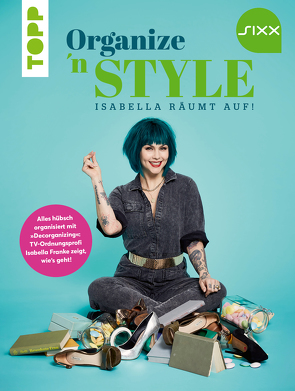 Organize ’n Style – Isabella räumt auf. Das Buch zur TV-Sendung bei SIXX von Franke,  Isabella