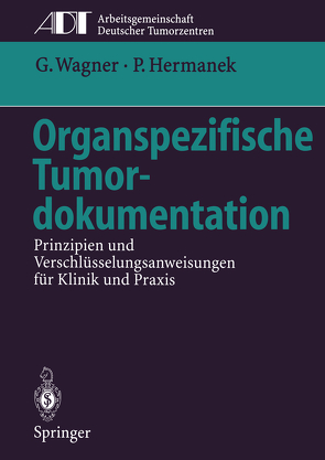 Organspezifische Tumordokumentation von Hermanek,  Paul, Koller,  M., Kußmann,  J., Lorenz,  W, Rothmund,  M., Wagner,  Gustav, Wiebelt,  H.