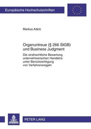 Organuntreue (§ 266 StGB) und Business Judgment von Adick,  Markus