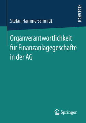 Organverantwortlichkeit für Finanzanlagegeschäfte in der AG von Hammerschmidt,  Stefan